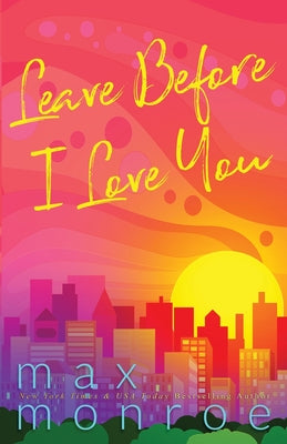 Cover Image for Leave Before I Love You -- Max Monroe, Paperback
