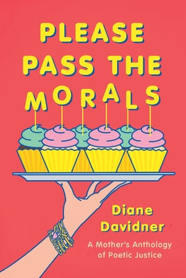 Cover Image for Please Pass The Morals: A mother's anthology of poetic justice -- Diane Davidner, Paperback