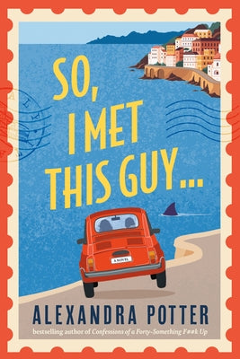 Cover Image for So, I Met This Guy -- Alexandra Potter, Paperback