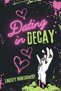 Cover Image for Dating in Decay -- Lindsey Montgomery, Paperback