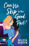 Cover Image for Can We Skip to the Good Part? -- Melissa Brayden, Paperback