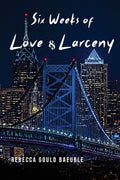 Cover Image for Six Weeks of Love & Larceny -- Rebecca Gould Baeurle, Paperback
