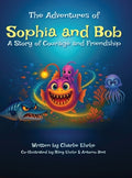 Cover Image for The Adventures of Sophia and Bob: A Story of Courage and Friendship -- Charlie Ehrke, Hardcover