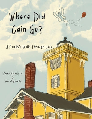 Cover Image for Where Did Cain Go?: A Family's Walk Through Loss -- Frank Stepnowski, Hardcover