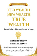 Cover Image for Old Wealth New Wealth True Wealth: Beyond Dollars The New Currency of Legacy -- Nathan Barkocy, Paperback