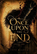 Cover Image for Once Upon the End: Volume One -- Matt Walker, Hardcover