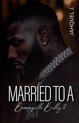 Cover Image for Married To A Brownsville Bully 2 -- Jahquel J, Paperback