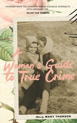 Cover Image for A Woman's Guide to True Crime -- Mary Thorson, Paperback