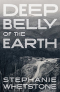 Cover Image for Deep Belly of the Earth -- Stephanie Whetstone, Paperback