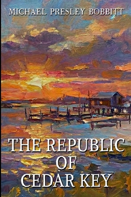 Cover Image for The Republic of Cedar Key -- Michael Presley Bobbitt, Paperback