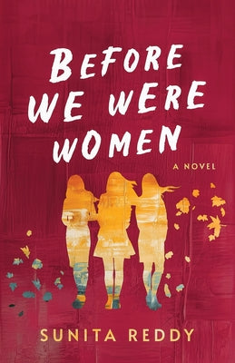 Cover Image for Before We Were Women: A Contemporary Women's Fiction -- Sunita Reddy, Paperback