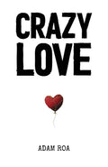 Cover Image for Crazy Love: Poems & Reflections -- Adam Roa, Paperback