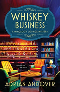 Cover Image for Whiskey Business: A Mixology Lounge Mystery -- Adrian Andover, Paperback