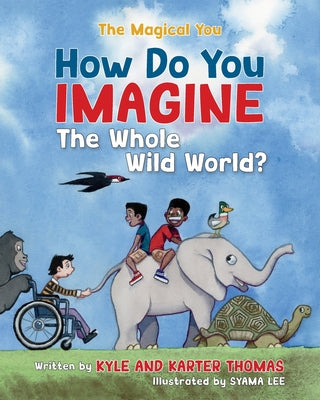 Cover Image for How Do You IMAGINE the Whole Wild World? -- Kyle Thomas, Paperback