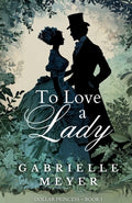 Cover Image for To Love a Lady -- Gabrielle Meyer, Paperback