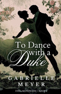 Cover Image for To Dance with a Duke -- Gabrielle Meyer, Paperback