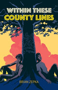 Cover Image for Within These County Lines -- Brian Zepka, Paperback