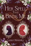 Cover Image for Her Spell That Binds Me: A Dark Sapphic Fantasy Romance -- Luna Oblonsky, Paperback