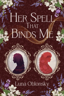 Cover Image for Her Spell That Binds Me: A Dark Sapphic Fantasy Romance -- Luna Oblonsky, Paperback